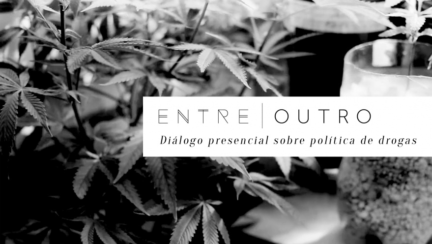 Diálogo: O fim do combate às drogas? – ENTRE | OUTRO